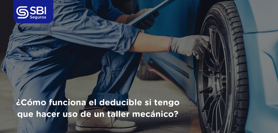 Cómo funciona el deducible si tengo que hacer uso de un taller mecánico