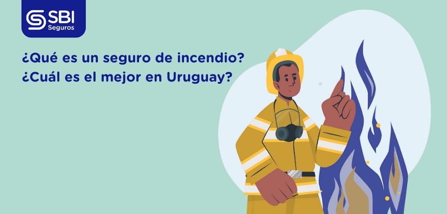 ¿Qué es un seguro de incendio? ¿Cuál es el mejor en Uruguay?